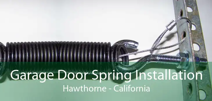 Garage Door Spring Installation Hawthorne - California