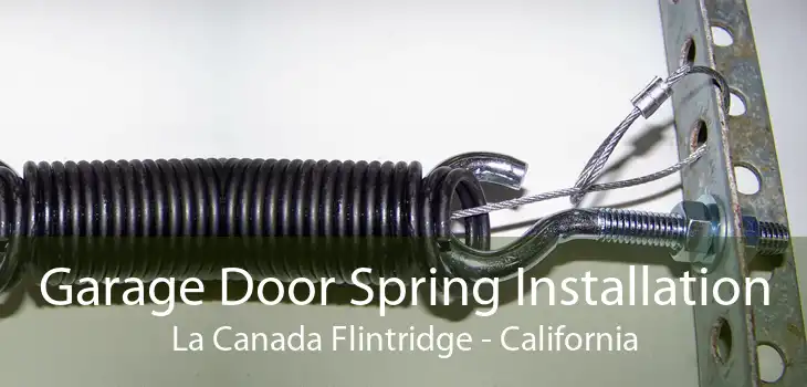 Garage Door Spring Installation La Canada Flintridge - California