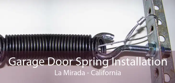 Garage Door Spring Installation La Mirada - California