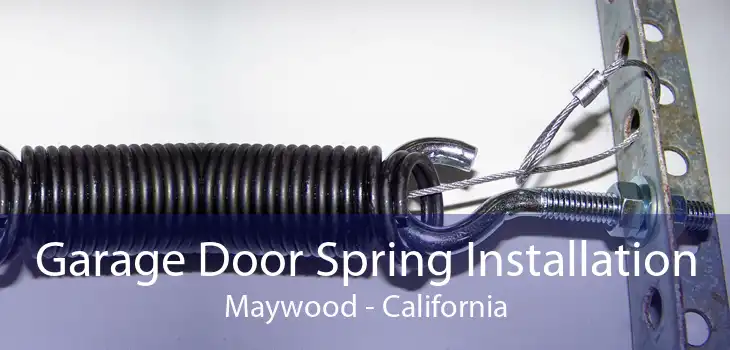 Garage Door Spring Installation Maywood - California