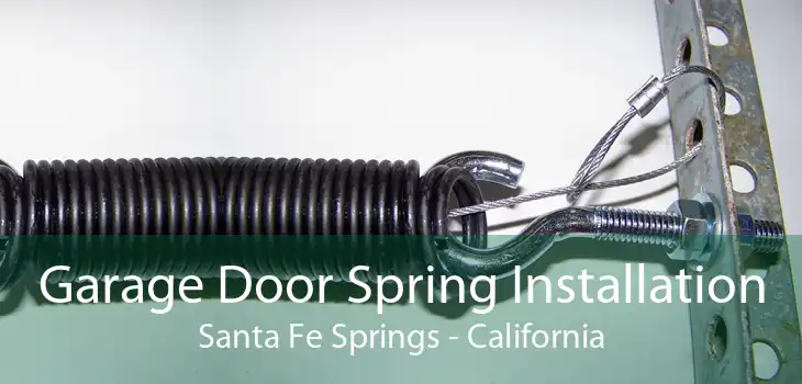 Garage Door Spring Installation Santa Fe Springs - California