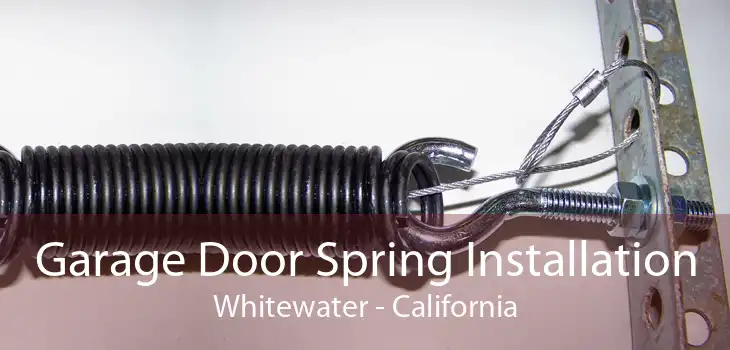 Garage Door Spring Installation Whitewater - California