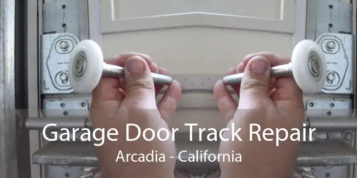 Garage Door Track Repair Arcadia - California