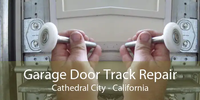 Garage Door Track Repair Cathedral City - California