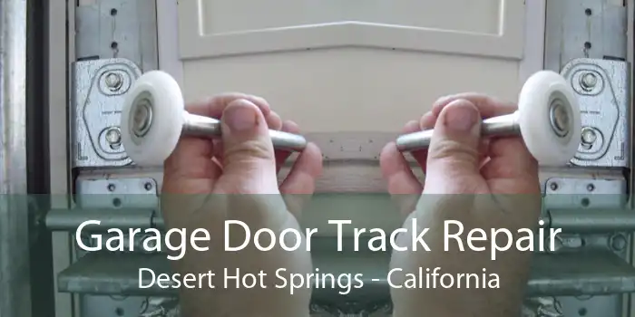 Garage Door Track Repair Desert Hot Springs - California