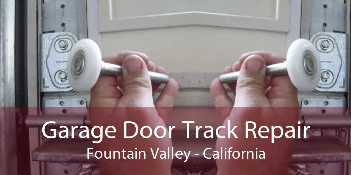 Garage Door Track Repair Fountain Valley - California