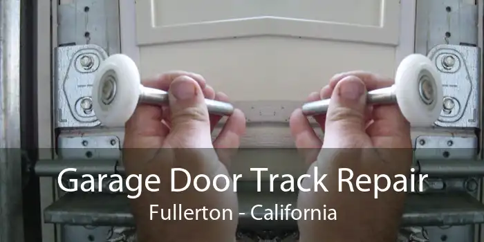 Garage Door Track Repair Fullerton - California