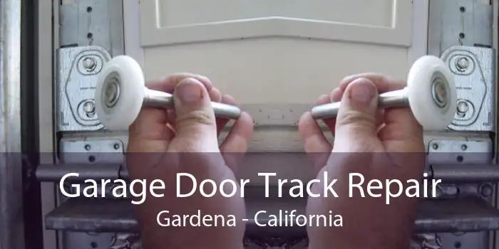 Garage Door Track Repair Gardena - California