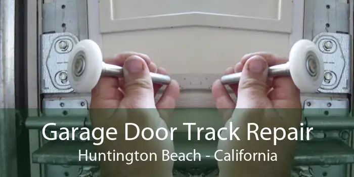 Garage Door Track Repair Huntington Beach - California