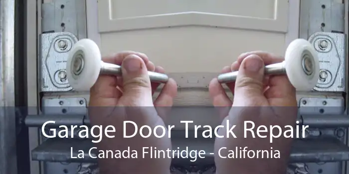 Garage Door Track Repair La Canada Flintridge - California