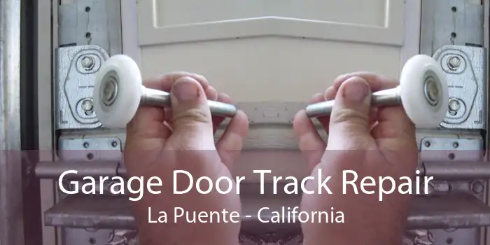 Garage Door Track Repair La Puente - California