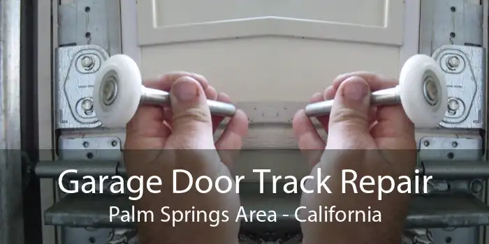 Garage Door Track Repair Palm Springs Area - California