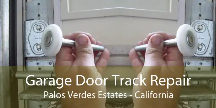 Garage Door Track Repair Palos Verdes Estates - California