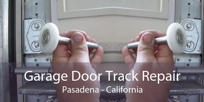 Garage Door Track Repair Pasadena - California