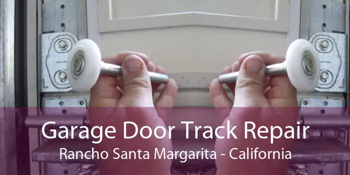 Garage Door Track Repair Rancho Santa Margarita - California