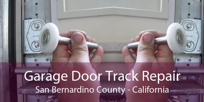 Garage Door Track Repair San Bernardino County - California