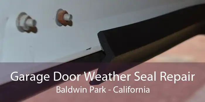 Garage Door Weather Seal Repair Baldwin Park - California