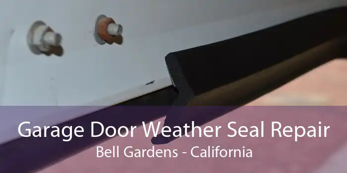 Garage Door Weather Seal Repair Bell Gardens - California