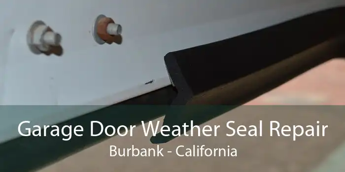 Garage Door Weather Seal Repair Burbank - California