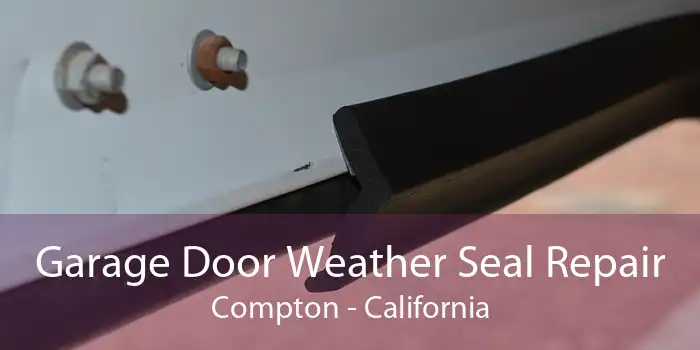 Garage Door Weather Seal Repair Compton - California