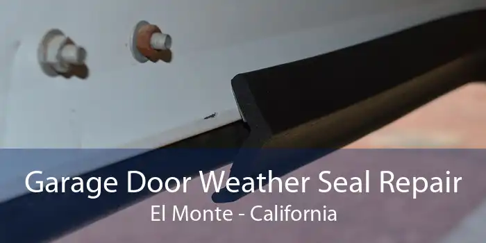 Garage Door Weather Seal Repair El Monte - California