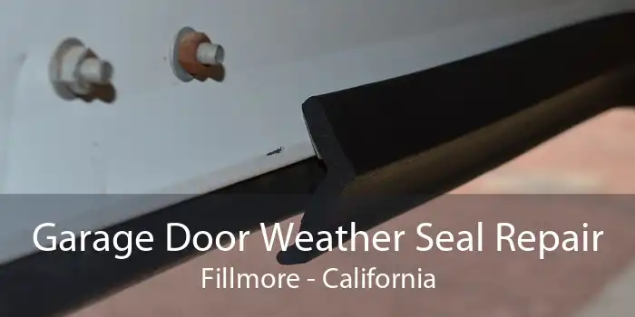 Garage Door Weather Seal Repair Fillmore - California