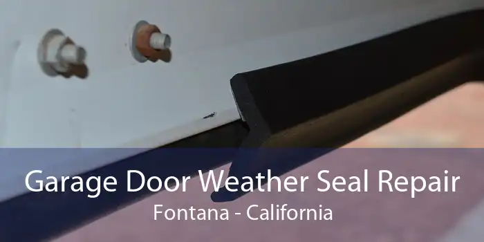 Garage Door Weather Seal Repair Fontana - California