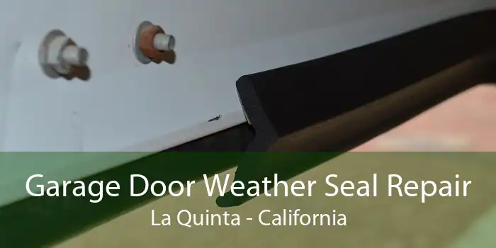 Garage Door Weather Seal Repair La Quinta - California