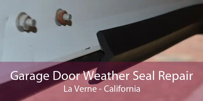 Garage Door Weather Seal Repair La Verne - California