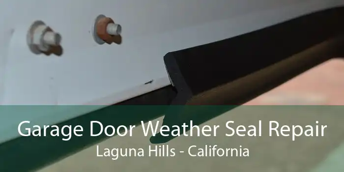 Garage Door Weather Seal Repair Laguna Hills - California