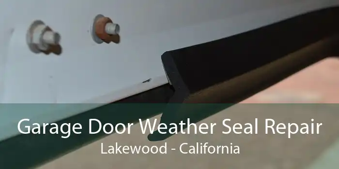 Garage Door Weather Seal Repair Lakewood - California