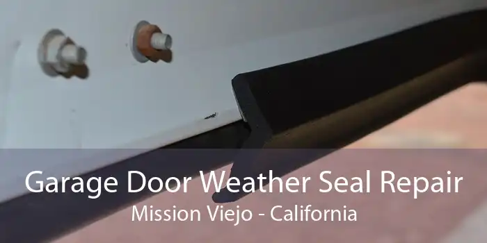 Garage Door Weather Seal Repair Mission Viejo - California