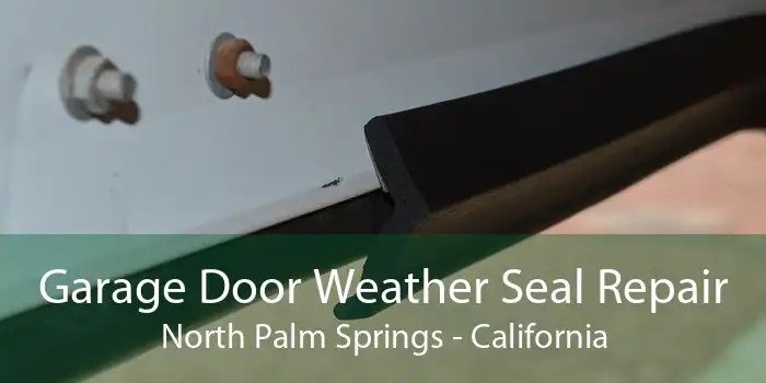 Garage Door Weather Seal Repair North Palm Springs - California