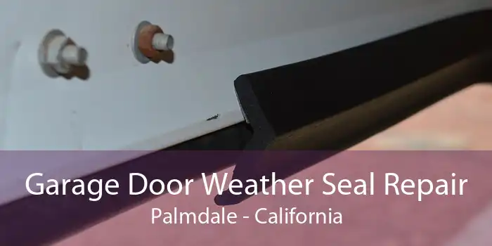 Garage Door Weather Seal Repair Palmdale - California