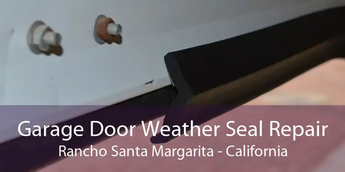 Garage Door Weather Seal Repair Rancho Santa Margarita - California