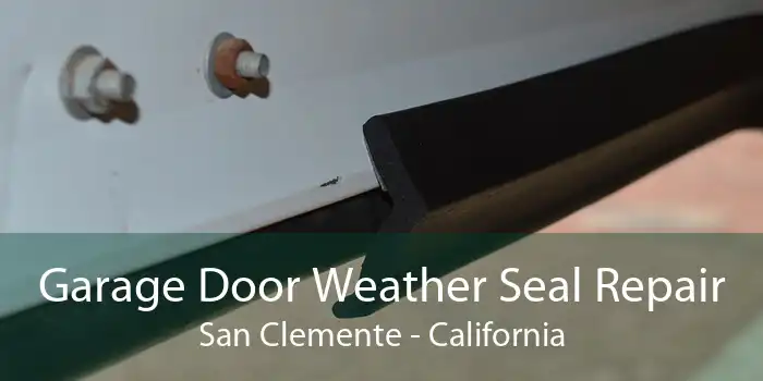 Garage Door Weather Seal Repair San Clemente - California