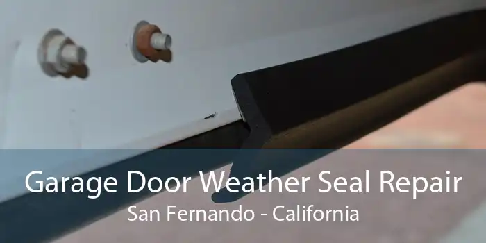 Garage Door Weather Seal Repair San Fernando - California