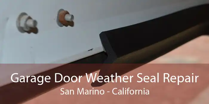 Garage Door Weather Seal Repair San Marino - California