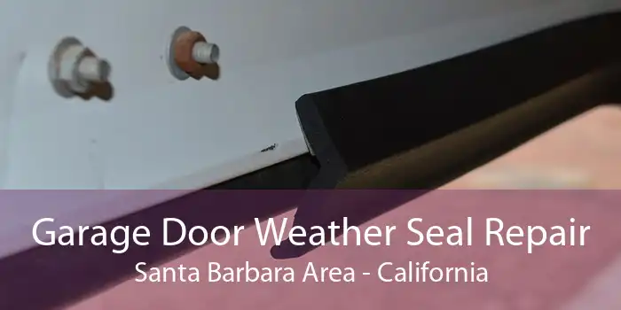 Garage Door Weather Seal Repair Santa Barbara Area - California