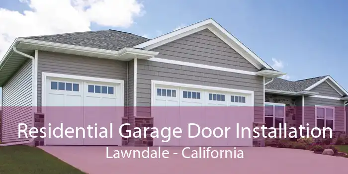 Residential Garage Door Installation Lawndale - California